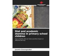 Diet and academic stamina in primary school children: How a healthy diet can have a positive impact on effective learning