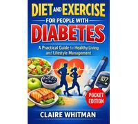 Diet And Exercise For People With Diabetes: A Practical Guide to Healthy Living and Lifestyle Management