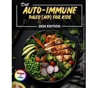Diet Auto-immune Paleo (AIP) for Kids: More of 80 recipes illustrated, simple And varied For healthy and delicious food suitable for children