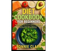 Diet cookbook for beginners: Your Roadmap to Hormone Balance and Weight Loss Success | Featuring a Treasury of Delicious and Nutrient-Packed Recipes |