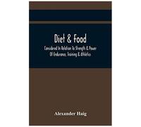 Diet & Food Considered In Relation To Strength & Power Of Endurance, Training & Athletics