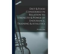 Diet & Food Considered In Relation To Strength & Power Of Endurance, Training & Athletics