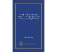 Diet & food considered in relation to strength & power of endurance, training & athletics (Vol-1)