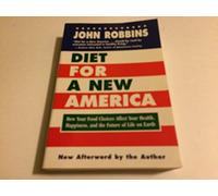 Diet for a New America: How Your Food Choices Affect Your Health, Happiness and the Future of Life on Earth