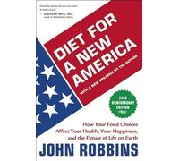 Diet for a New America: How Your Food Choices Affect Your Health, Your Happiness, and the Future of Life on Earth