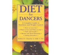Diet for Dancers: A Complete Guide to Nutrition and Weight Control