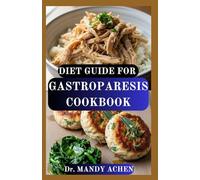 DIET GUIDE FOR GASTROPARESIS COOKBOOK: Comforting Recipes to Calm Your Stomach and Support Digestive Health
