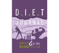 DIET JOURNAL - DAILY RECORD &10 TIPS: FOR ANY TYPE of DIET, Personal Diary, Weight loss & AllMeals fill-in-the-blank Tracker Template, Health, Women & ... with an Easy Planner, 6 x 9 in, 120 Pages