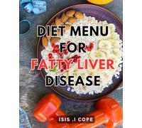Diet Menu For Fatty Liver Disease: Discover Delicious Meal Plans and Recipes to Reverse Fatty Liver Disease Naturally