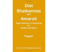 Diet, Shatkarmas and Amaroli - Yogic Nutrition & Cleansing for Health and Spirit (Ayp Enlightenment) by Yogani(2007-07-15)