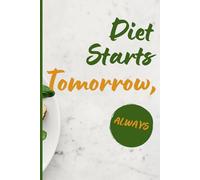 Diet Starts Tomorrow, Always: A Journal for Eternal Dieters - Perfect Gift for Him/Her