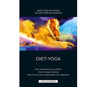 DIET-YOGA: HOW TO OUTSMART THE YO-YO EFFECT. HOW TO STOP SMOKING FOR GOOD. HOW TO GAIN SPIRITUAL POWER FROM YOUR WEAKNESSES.