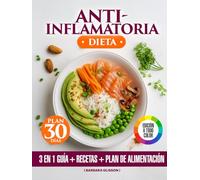 Dieta Antiinflamatoria: 3 en 1 - Libro a Color Con Recetas Saludables Para Apoyar un Estilo de Vida Antiinflamatorio, Con un Plan de Alimentación de 30 Días Para la Inmunidad Natural