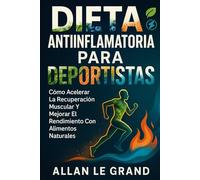 DIETA ANTIINFLAMATORIA PARA DEPORTISTAS: Cómo acelerar la recuperación muscular y mejorar el rendimiento con alimentos naturales.