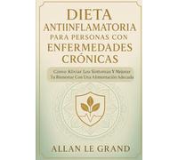 DIETA ANTIINFLAMATORIA PARA PERSONAS CON ENFERMEDADES CRÓNICAS: Cómo aliviar los síntomas y mejorar tu bienestar con una alimentación adecuada.
