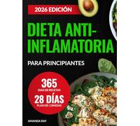 Dieta Antiinflamatoria para Principiantes: 365 Días de Recetas Fáciles y Saludables para Reducir la Inflamación, Desintoxicar el Cuerpo y Favorecer la Inmunidad. Incluye un Plan de Comidas de 28 Días