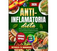 Dieta Antiinflamatoria: Recetas rápidas y fáciles con fotos a todo color para fortalecer el sistema inmunitario y reducir la inflamación