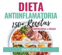 Dieta Antiinflamatoria150+ Recetas Irresistibles y Fáciles: Descubre una selección de platos saludables, cuidadosamente diseñados para mejorar tu bienestar naturalmente
