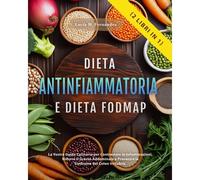 Dieta Antinfiammatoria E Dieta Fodmap (2 Libri In 1): La Vostra Guida Culinaria Per Contrastare Le Infiammazioni, Ridurre Il Grasso Addominale E Prevenire La Sindrome Del Colon Irritabile