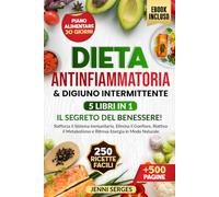 DIETA ANTINFIAMMATORIA E DIGIUNO INTERMITTENTE 5 LIBRI IN 1: IL SEGRETO DEL BENESSERE! Rafforza il Sistema Immunitario, Elimina il Gonfiore, Riattiva il Metabolismo e Ritrova Energia in Modo Naturale