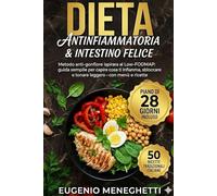 Dieta Antinfiammatoria e intestino felice: Metodo anti-gonfiore ispirato al Low-FODMAP: guida semplice per capire cosa ti infiamma, sbloccare la pancia e tornare leggero - con menù e ricette