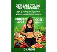 DIETA CARB CYCLING PARA PRINCIPIANTES: Bajar de peso sin sacrificios: cómo utilizar los carbohidratos En el forma Bien Para energía, fitness y bienestar