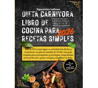 Dieta Carnivora Libro de Cocina para Recetas simples 2026: Más de 100 recetas bajas en carbohidratos fáciles y económicas, un plan de comidas de 30 días, una guía completa para principiantes