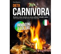 Dieta Carnivora: Ricettario a base animale con manzo, pollame, frattaglie e pesce: Piatti semplici per uno stile di vita a zero carboidrati