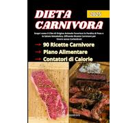 Dieta Carnivora: Scopri come il Cibo di Origine Animale Favorisce la Perdita di Peso e la Salute Metabolica, Offrendo Ricette Carnivore per Vivere senza Carboidrati