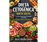 DIETA CETOGÉNICA DIETA KETO La Guia Completa para Principiantes y Avanzados (Edición 2026): Qué es la dieta keto, cómo funciona y cómo perder peso ... con planes de comidas y consejos cientícos