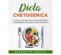 Dieta Chetogenica: Attiva Il Tuo Metabolismo E Inizia A Bruciare Grassi E Perdi Peso Velocemente Con Questa Guida Completa, Semplice Preparazione Dei Pasti Con Molte Ricette Sane E Deliziose.