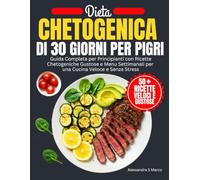 Dieta Chetogenica Di 30 Giorni Per Pigri: Guida Completa per Principianti con Ricette Chetogeniche Gustose e Menu Settimanali per una Cucina Veloce e Senza Stress
