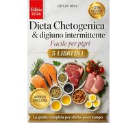 DIETA CHETOGENICA & DIGIUNO INTERMITTENTE FACILE PER PIGRI 5 LIBRI IN 1: La guida completa per chi ha poco tempo con 250 ricette facili e menù settimanali pronti all’uso . BONUS E PDF INCLUSI