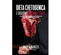 Dieta chetogenica e digiuno intermittente: Come dimagrire e riconquistare la propria salute