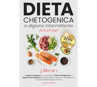 DIETA CHETOGENICA e DIGIUNO INTERMITTENTE: FACILE PER PIGRI 5 LIBRI IN 1 : La guida completa per combinare la Dieta Chetogenica e il Digiuno Intermittente per perdere peso e riattivare il metabolismo