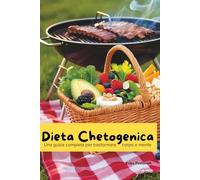 Dieta Chetogenica: Guida Completa per Trasformare il Tuo Corpo e Mente