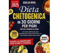DIETA CHETOGENICA IN 30 GIORNI PER PIGRI: Per chi è sempre di corsa con menù settimanali, piani alimentari per uomo e donna per una cucina facile e veloce senza stress. BONUS VIDEORICETTE