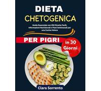 Dieta Chetogenica per Pigri in 30 Giorni: Guida Essenziale con 250 Ricette Facili, Informazioni Nutrizionali e Piani Settimanali per una Cucina Veloce