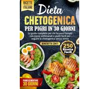 DIETA CHETOGENICA PER PIGRI IN 30 GIORNI: La Guida Completa per chi ha Poco Tempo con Menù Settimanali e Piatti Facili per Seguire la Chetogenica Senza Stress