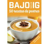Dieta De Bajo Ig, 50 Recetas De Postres: Postres Sanos Y Placeres Gourmet