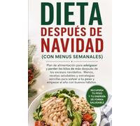 DIETA DESPUÉS DE NAVIDAD: Plan de alimentación para adelgazar y perder los kilos de más después de los excesos navideños. Menús, recetas saludables y ... con buenos hábitos. Libro para regalar salud