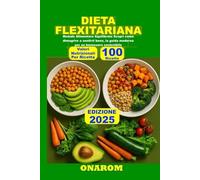 DIETA FLEXITARIANA: Metodo Alimentare Equilibrato Scopri come dimagrire e sentirti bene, la guida moderna per un benessere sostenibile