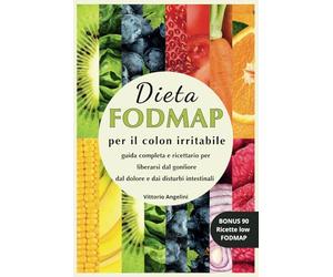 DIETA FODMAP PER IL COLON IRRITABILE: Guida Completa e Ricettario per Liberarsi dal Gonfiore dal Dolore e dai Disturbi Intestinali, BONUS 90 ricette low FODMAP