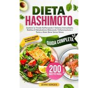 DIETA HASHIMOTO: Guida Completa all’Alimentazione per Hashimoto. Sostieni la Tiroide, Rafforza il Sistema Immunitario, Riattiva il Metabolismo, Riduci l’Infiammazione e Torna a Stare Bene Senza Stress