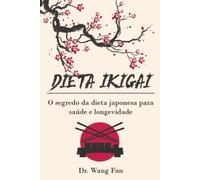 Dieta Ikigai: O Segredo Da Dieta Japonesa Para Saúde E Longevidade