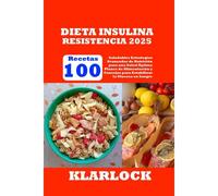 Dieta Insulina Resistencia 2025: 100 Recetas Saludables Estrategias Avanzadas De Nutrición Para Una Salud Óptima Planes De Alimentación Y Consejos Para Estabilizar La Glucosa En Sangre