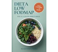 Dieta Low FODMAP per il Colon Irritabile: Programma pratico di 30 giorni per ridurre gonfiore e dolore addominale
