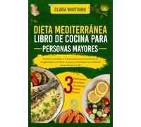 DIETA MEDITERRÁNEA LIBRO DE COCINA PARA PERSONAS MAYORES: Recetas sencillas y saludables para promover la longevidad, controlar el peso y mantener la vitalidad después de los 60