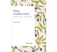 Dieta mediterranea. Realtà, mito, invenzione