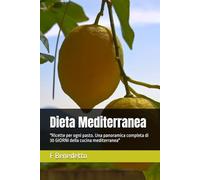 Dieta Mediterranea: "Ricette per ogni pasto. Una panoramica completa di 30 GIORNI della cucina mediterranea"